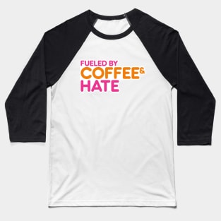 Fueled by Coffee and Hate! Baseball T-Shirt